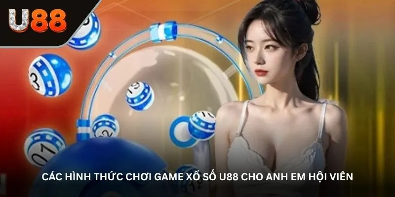 Các hình thức chơi game Xổ số U88 cho anh em hội viên