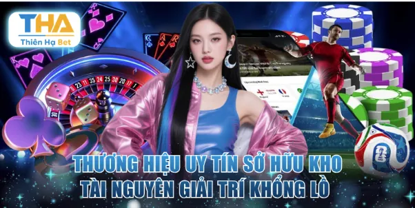 Thương hiệu uy tín sở hữu kho tài nguyên giải trí khổng lồ 