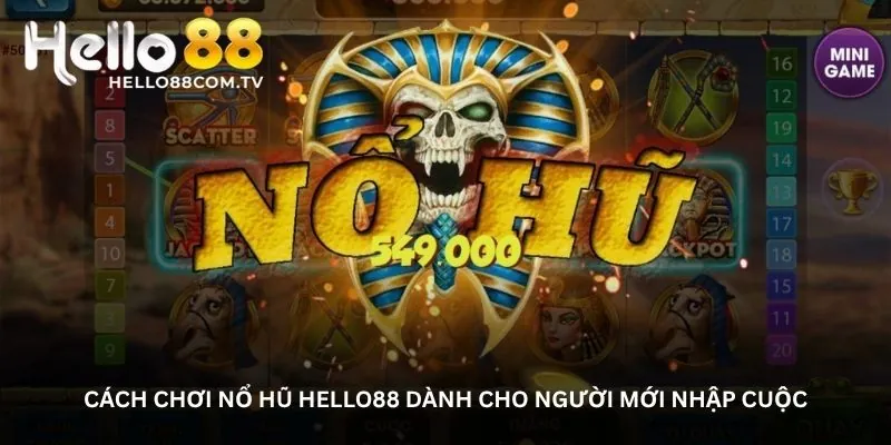 Cách chơi Nổ hũ Hello88 dành cho người mới nhập cuộc
