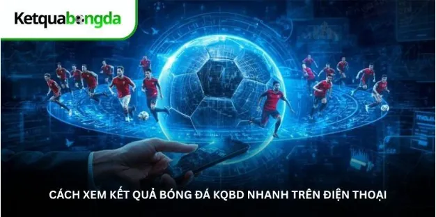 Cách xem kết quả bóng đá KQBD nhanh trên điện thoại