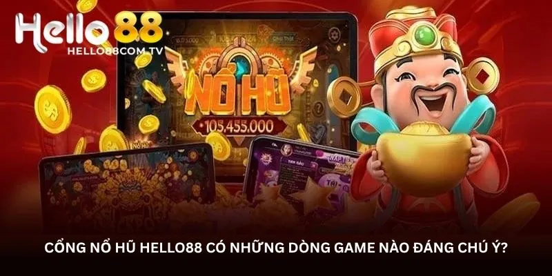 Cổng nổ hũ Hello88 có những dòng game nào đáng chú ý?