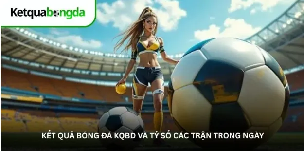 Kết quả bóng đá KQBD và tỷ số các trận trong ngày