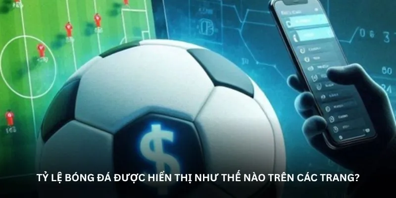 Tỷ lệ bóng đá được hiển thị như thế nào trên các trang?